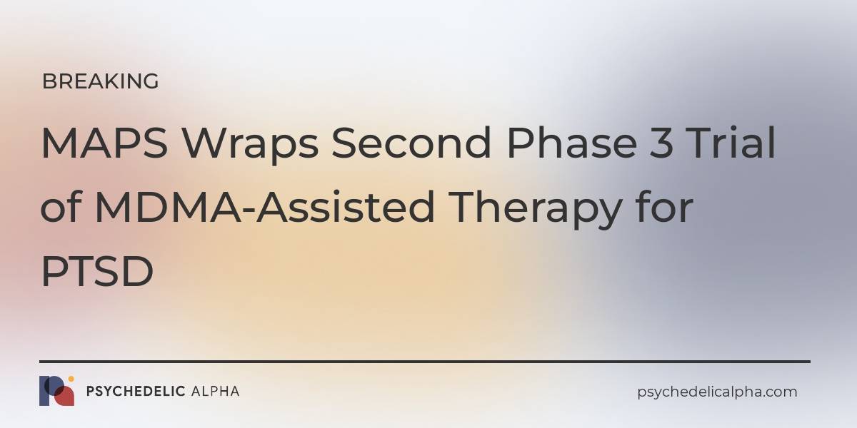 You are currently viewing MAPS Wraps Second Phase 3 Trial of MDMA-Assisted Therapy for PTSD