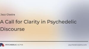 You are currently viewing A Call for Clarity in Psychedelic Discourse
