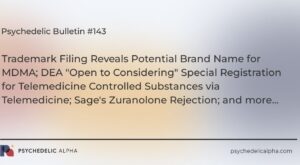 You are currently viewing Psychedelic Bulletin #143: Trademark Filing Reveals Potential Brand Name for MDMA; DEA “Open to Considering” Special Registration for Controlled Substances via Telemedicine; Professional Practice Guidelines for PAT; Sage’s Zuranolone Rejection
